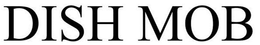 DISH MOB trademark
