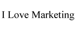 I LOVE MARKETING trademark