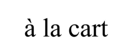 À LA CART trademark