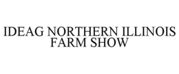 IDEAG NORTHERN ILLINOIS FARM SHOW trademark