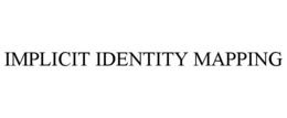 IMPLICIT IDENTITY MAPPING trademark