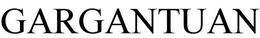 GARGANTUAN trademark