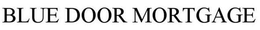BLUE DOOR MORTGAGE trademark