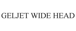 GELJET WIDE HEAD trademark
