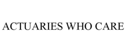 ACTUARIES WHO CARE trademark