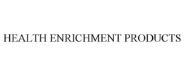 HEALTH ENRICHMENT PRODUCTS trademark