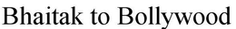 BHAITAK TO BOLLYWOOD trademark