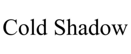 COLD SHADOW trademark