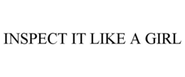 INSPECT IT LIKE A GIRL trademark