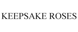 KEEPSAKE ROSES trademark