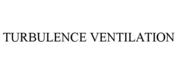 TURBULENCE VENTILATION trademark