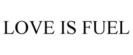 LOVE IS FUEL trademark