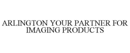 ARLINGTON YOUR PARTNER FOR IMAGING PRODUCTS trademark