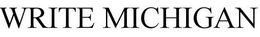 WRITE MICHIGAN trademark