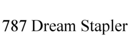 787 DREAM STAPLER trademark