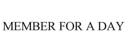 MEMBER FOR A DAY trademark