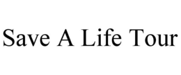 SAVE A LIFE TOUR trademark