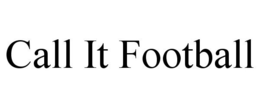 CALL IT FOOTBALL trademark