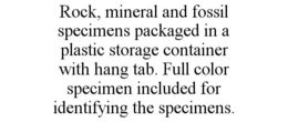 ROCK, MINERAL AND FOSSIL SPECIMENS PACKAGED IN A PLASTIC STORAGE CONTAINER WITH HANG TAB. FULL COLOR SPECIMEN INCLUDED FOR IDENTIFYING THE SPECIMENS. trademark