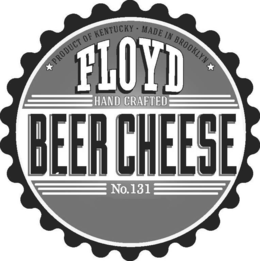 PRODUCT OF KENTUCKY MADE IN BROOKLYN FLOYD HAND CRAFTED BEER CHEESE NO.131 trademark