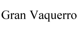 GRAN VAQUERRO trademark