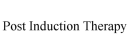 POST INDUCTION THERAPY trademark