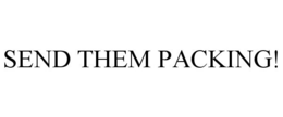 SEND THEM PACKING! trademark