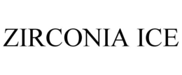 ZIRCONIA ICE trademark