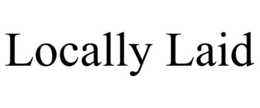 LOCALLY LAID trademark