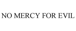 NO MERCY FOR EVIL trademark