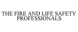 THE FIRE AND LIFE SAFETY PROFESSIONALS trademark