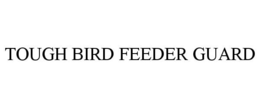 TOUGH BIRD FEEDER GUARD trademark