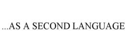 ...AS A SECOND LANGUAGE trademark