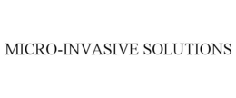 MICRO-INVASIVE SOLUTIONS trademark