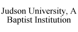 JUDSON UNIVERSITY, A BAPTIST INSTITUTION trademark