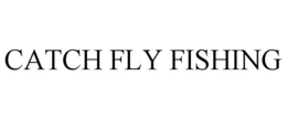 CATCH FLY FISHING trademark