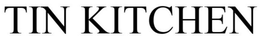 TIN KITCHEN trademark