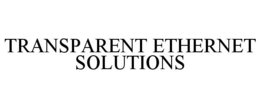TRANSPARENT ETHERNET SOLUTIONS trademark