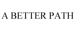 A BETTER PATH trademark