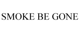 SMOKE BE GONE trademark