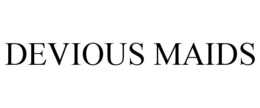 DEVIOUS MAIDS trademark