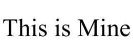 THIS IS MINE trademark