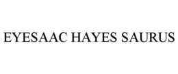 EYESAAC HAYES SAURUS trademark