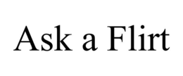 ASK A FLIRT trademark