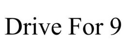 DRIVE FOR 9 trademark