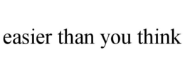 EASIER THAN YOU THINK trademark