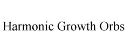 HARMONIC GROWTH ORBS trademark