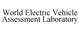 WORLD ELECTRIC VEHICLE ASSESSMENT LABORATORY trademark