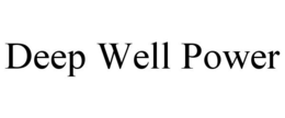 DEEP WELL POWER trademark