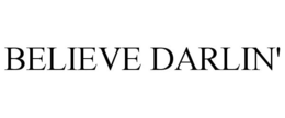 BELIEVE DARLIN' trademark